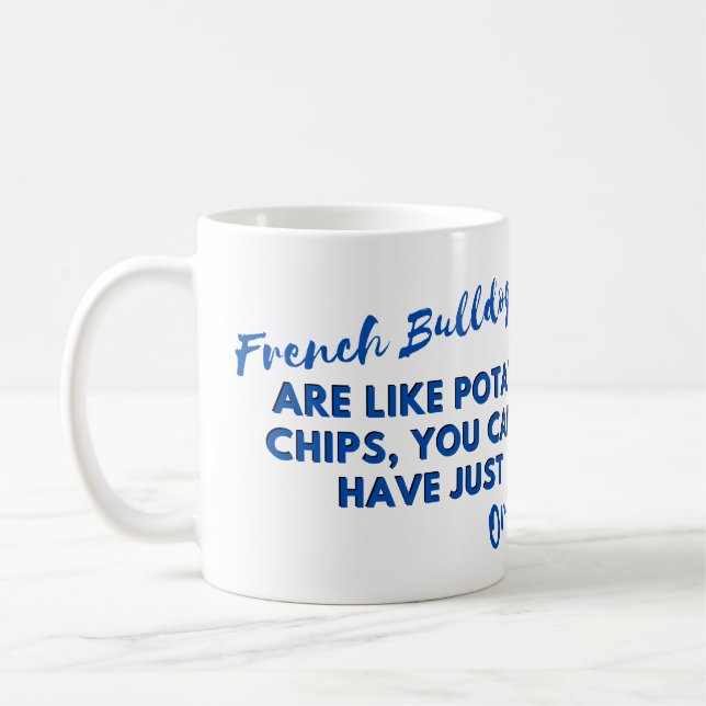 Funny Dog Quotes: French Bulldogs and Potato Chips Coffee Mug (Left)
