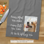 Funny Dog Saying Photo Custom Color Kitchen Towel<br><div class="desc">Add a picture of your dog to this funny, novelty kitchen towel with the saying EVERY MEAL YOU MAKE, EVERY BITE YOU TAKE, I'LL BE WATCHING YOU. Change the color of the text and/or the background color as desired in EDIT to coordinate with kitchen decor colors (shown in white on...</div>