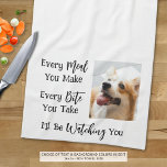 Funny Dog Saying Photo Kitchen Towel<br><div class="desc">Add a picture of your dog to this funny, novelty kitchen towel with the saying EVERY MEAL YOU MAKE, EVERY BITE YOU TAKE, I'LL BE WATCHING YOU. Change the color of the text and/or the background color as desired in EDIT to coordinate with kitchen decor colors. Make a fun gift...</div>