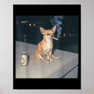 Funny dog smoking chihuahua meme cigarette beer Fu Poster
