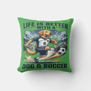 Funny Dog Soccer - Life Is Better With a Dog  Throw Pillow