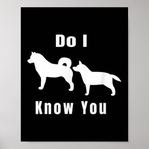 Funny Dog T _ Excuse Me, Do I Know You _ Gift Poster