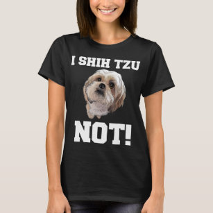 Funny Dog T shirt I SHIH TZU NOT Dog Puppy shirt