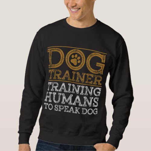 Funny Dog Trainer Design For Men Women Dog Trainin Sweatshirt