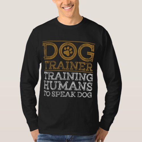 Funny Dog Trainer Design For Men Women Dog Trainin T_Shirt