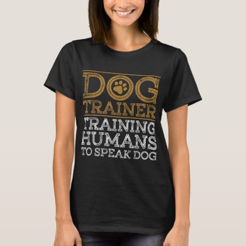 Funny Dog Trainer Design For Men Women Dog Trainin T_Shirt