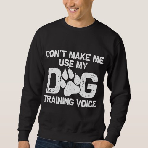 Funny Dog Trainer Gift For Men Women Dog Training  Sweatshirt