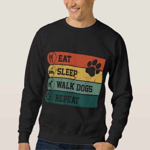 Funny Dog Walker Eat Sleep Walk Dogs Repeat For  Sweatshirt