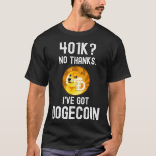 Funny Dogecoin Gift, 401k No Thanks I've Got Doge  T-Shirt