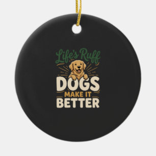 Funny Dogs Make It Better Ceramic Ornament