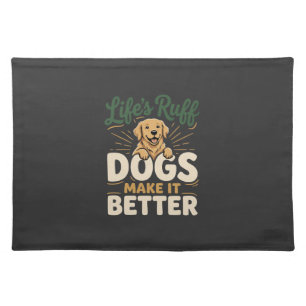 Funny Dogs Make It Better Cloth Placemat