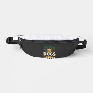 Funny Dogs Make It Better Fanny Pack