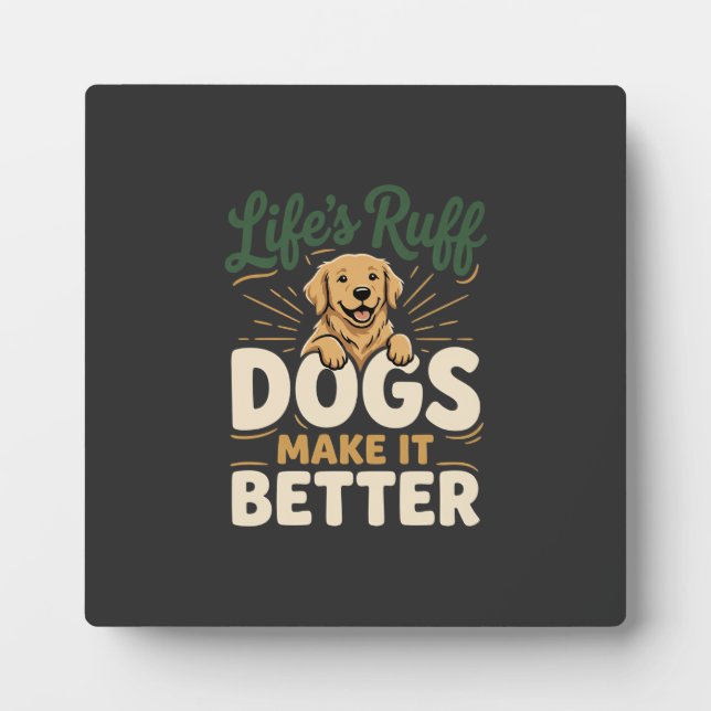 Funny Dogs Make It Better Plaque (Front)