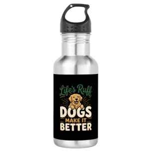 Funny Dogs Make It Better Stainless Steel Water Bottle