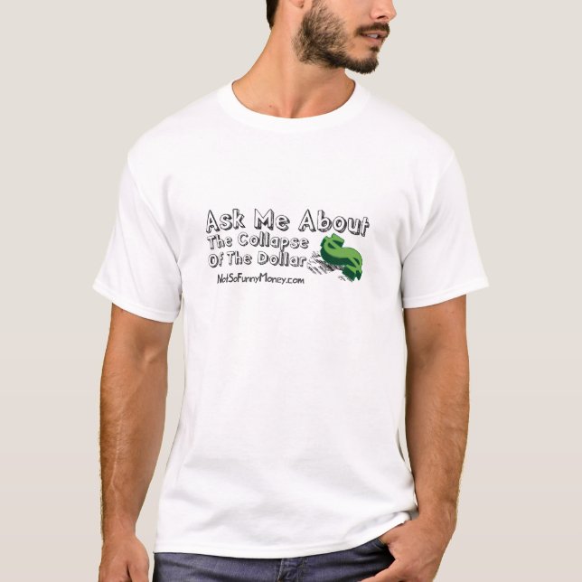 Funny Dollar Collapse Gifts - Ask Me T-Shirt (Front)