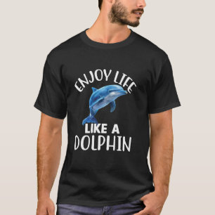 Funny Dolphin Humor Design Enjoy Life Like A Dolph T-Shirt