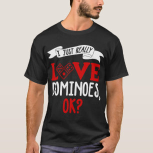 Funny Dominoes Shirt I Love Dominoes Joke Dominoes