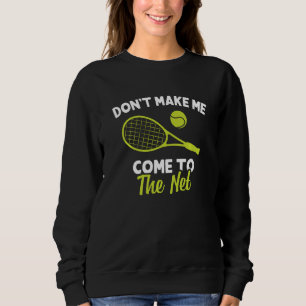 Funny Don Make Me Come To The Net Tennis Player Co Sweatshirt