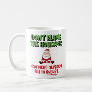 Funny “Don’t Blame the Holidays” Christmas Coffee Mug