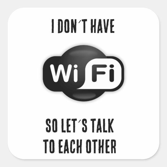 Funny Don´t Have Wifi Lets Talk  Square Sticker (Front)