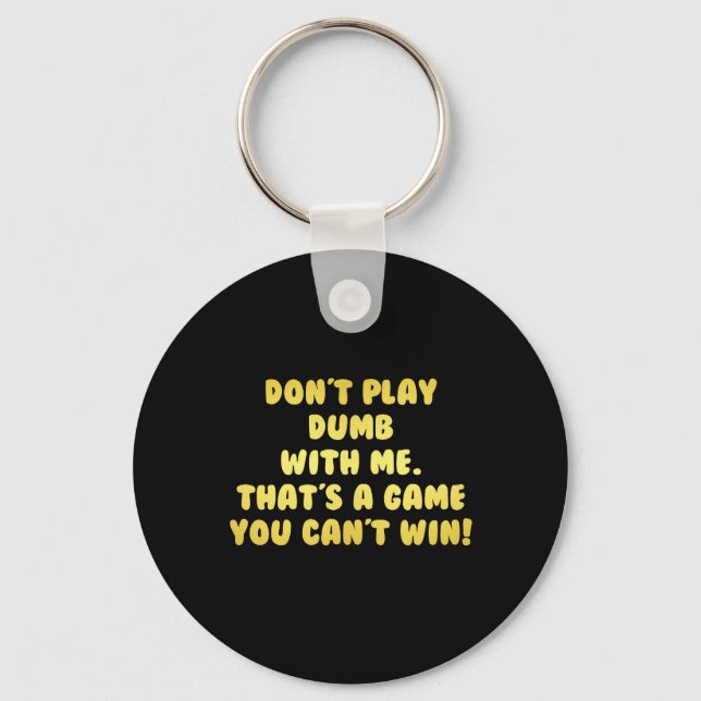 Funny Don’t Play Dumb Joke Keychain (Front)
