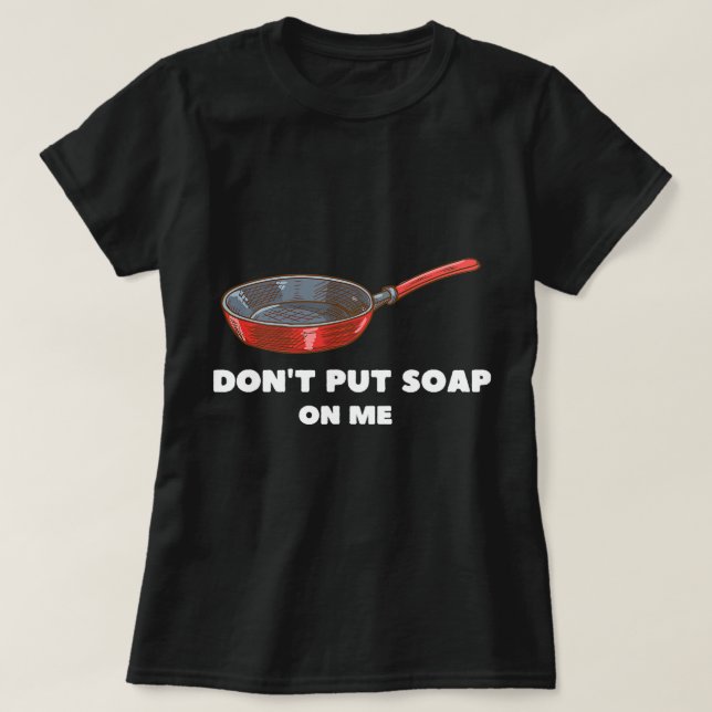 Funny Don’t Put Soap On Me T-Shirt (Design Front)