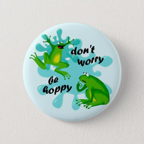Funny Dont Worry Be Hoppy Frog Button