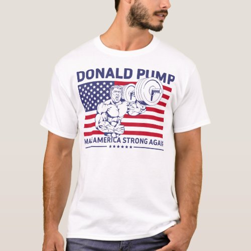 Funny Donald Pump Make America Strong Again T_Shirt