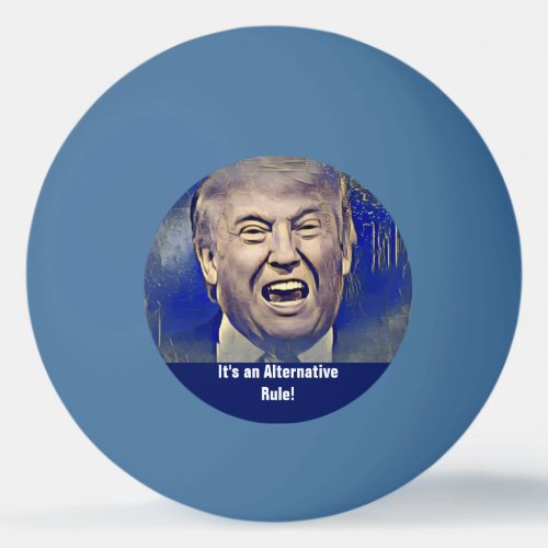 Funny Donald Trump Alternative Rule Ping_Pong Ball