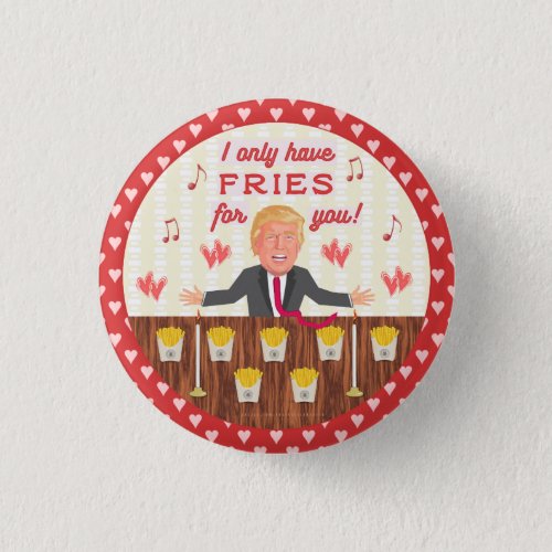 Funny Donald Trump Fast Food Fries Valentines Day Button