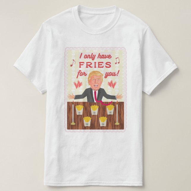 Funny Donald Trump Fast Food Fries Valentine's Day T-Shirt (Design Front)