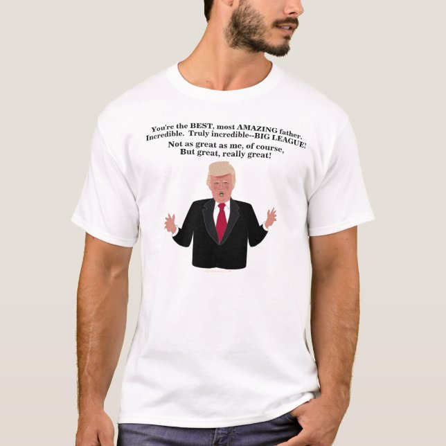 Funny Donald Trump Great Father Political Humor T-Shirt (Front)