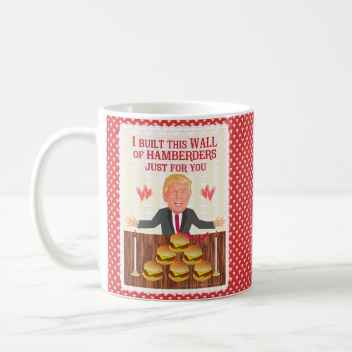Funny Donald Trump Hamberders Wall Valentines Day Coffee Mug