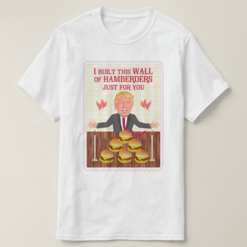 Funny Donald Trump Hamberders Wall Valentines Day T_Shirt