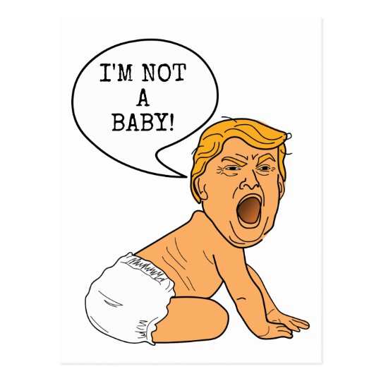 Funny Donald Trump I'm Not a Baby Postcard | Zazzle.com