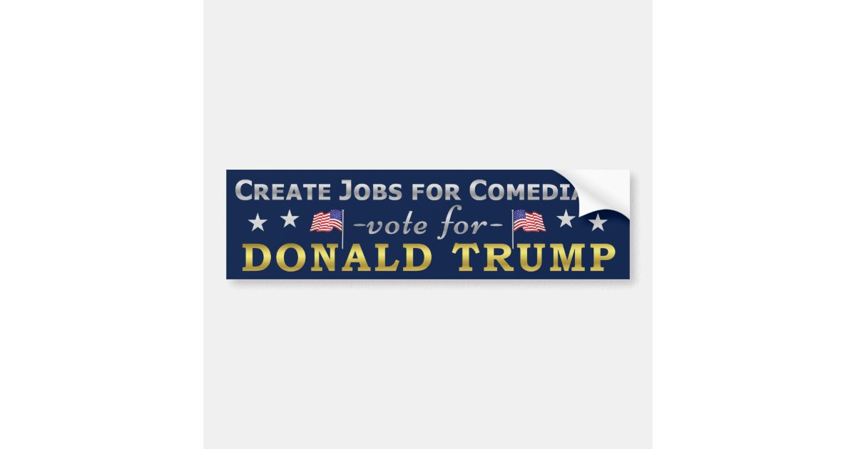 Funny Donald Trump Jobs for Comedians Bumper Sticker Zazzle
