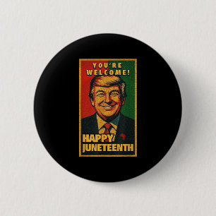 Funny Donald Trump Juneteenth Shirt - Youre Welcom Button
