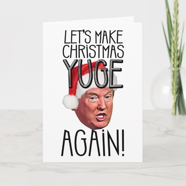 Funny Donald Trump Let's Make Christmas Yuge Again Holiday Card (Front)