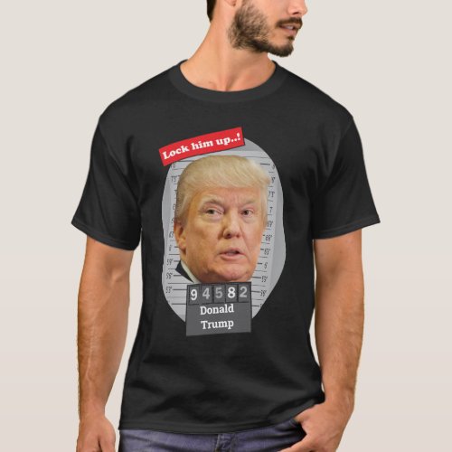 Funny Donald Trump Mugshot Lock Him Up  T_Shirt