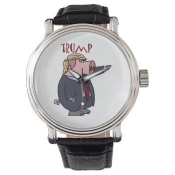 Funny Donald Trump Pig Political Cartoon Watch by Politicalfolley at Zazzle