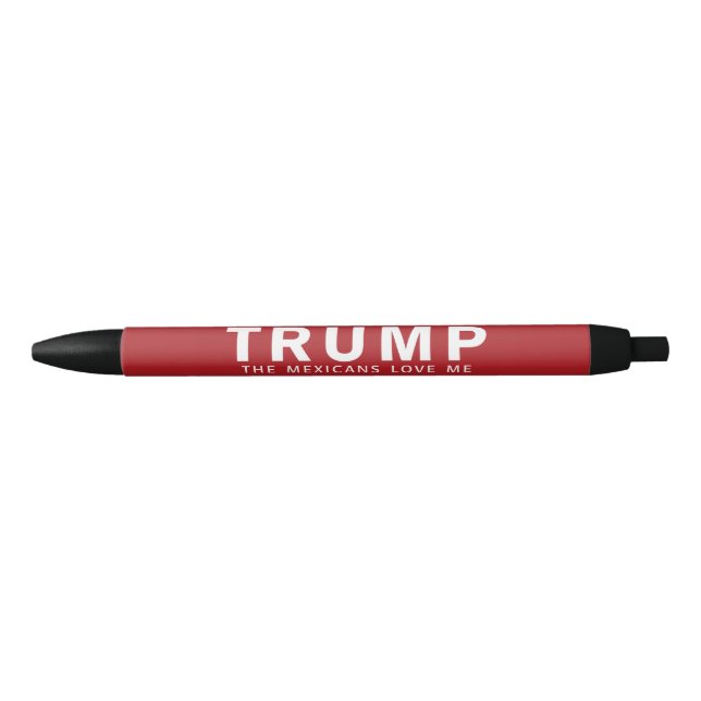 Funny Donald Trump Quote - The Mexicans Love Me Pen (Front)