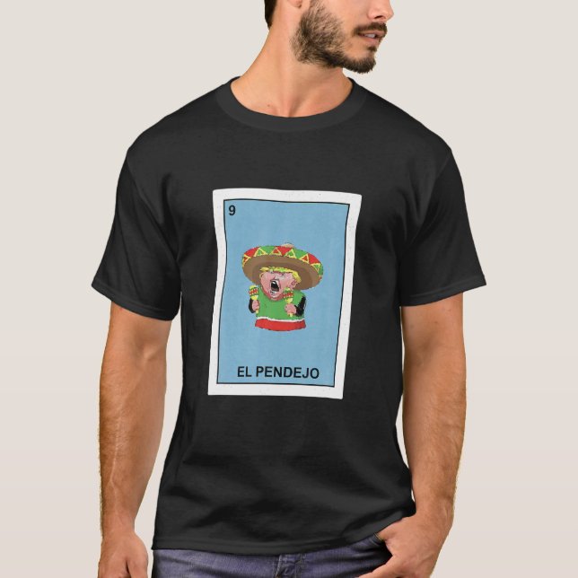 Funny Donald Trump Shirt El Pendejo Mexican Lotter (Front)