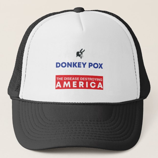 Funny  Donkey Pox The Disease Destroying America Trucker Hat (Front)