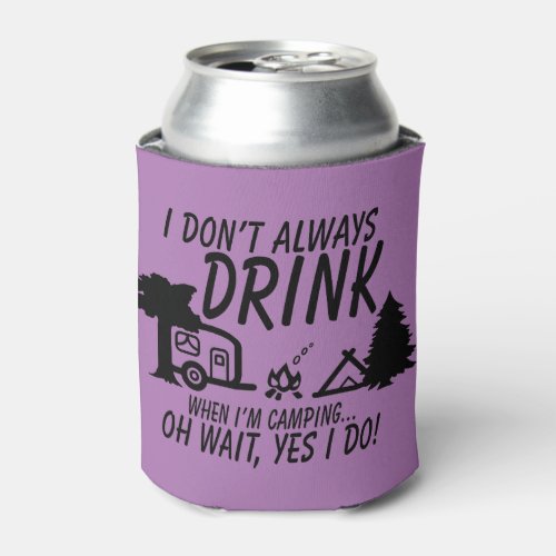 Funny Dont Always Drink Yes I Do Camping Party Can Cooler