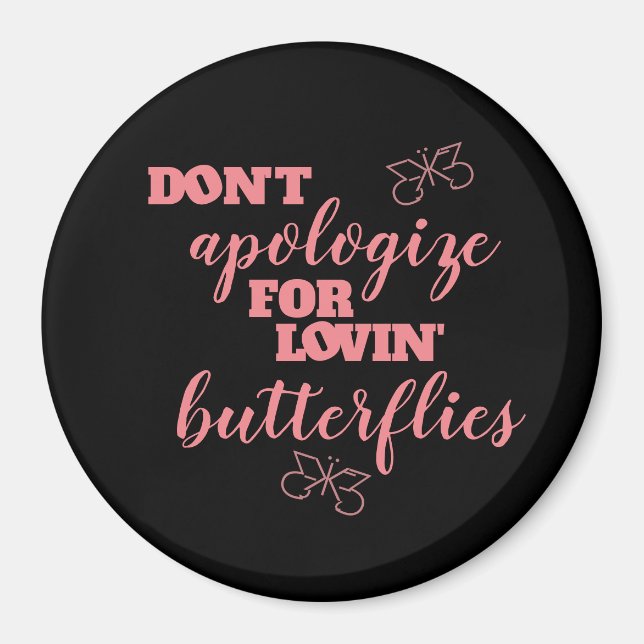 Funny Don't Apologize for Lovin' Butterflies Magnet (Front)