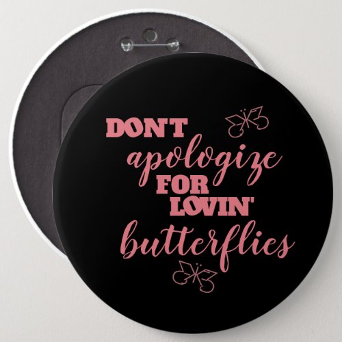 Funny Dont Apologize for Lovin Butterflies Pinback Button