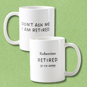 Funny Don't Ask Me I Am Retirement Gift Coffee Mug
