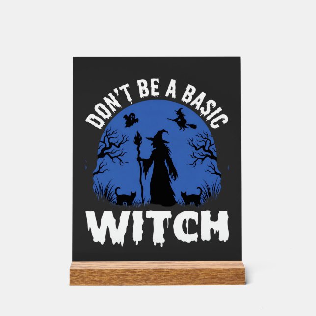 Funny Don't Be a Basic Witch Halloween Design Acrylic Sign (Front)