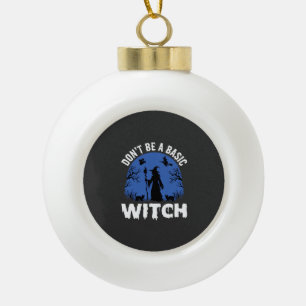 Funny Don't Be a Basic Witch Halloween Design Ceramic Ball Christmas Ornament