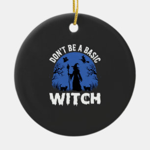 Funny Don't Be a Basic Witch Halloween Design Ceramic Ornament
